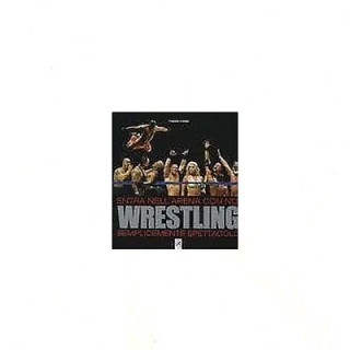 F. Ponciroli, R. Fiorina: Wrestling Entra nell'arena Ed. Libri di S...