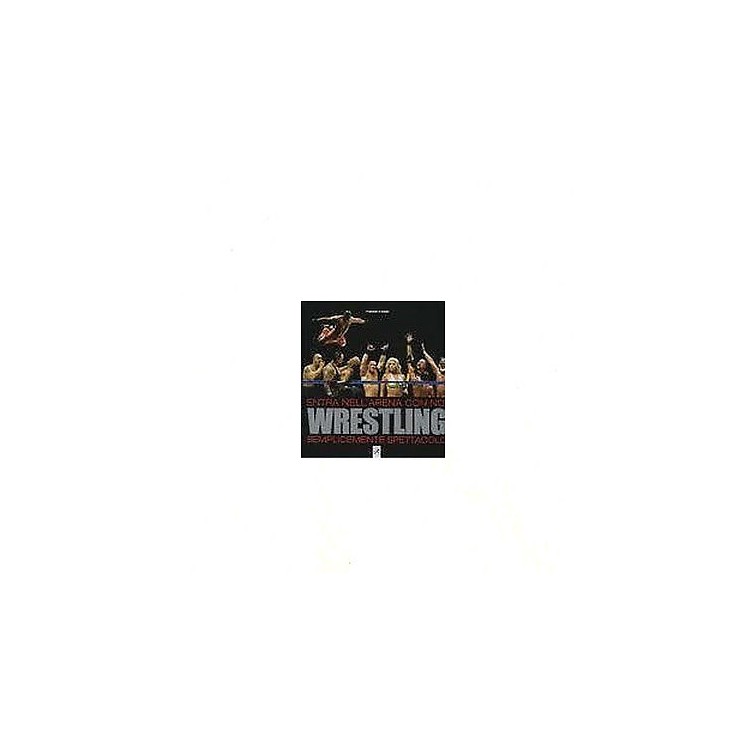 F. Ponciroli, R. Fiorina: Wrestling Entra nell'arena Ed. Libri di S...