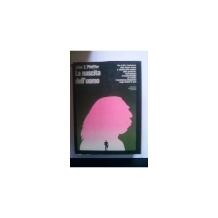 John E. Pfeiffer: La nascita dell'uomo Ed. Mondadori [RS] A43  6,00€