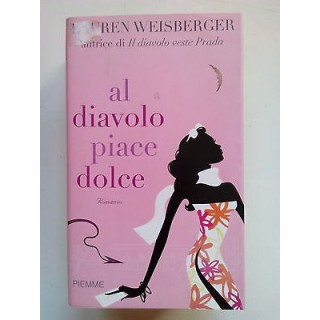 Lauren Weisberger: Al diavolo Piace Dolce ed. Piemme A53  2,00€