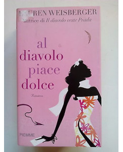 Lauren Weisberger: Al diavolo Piace Dolce ed. Piemme A53