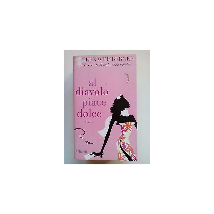 Lauren Weisberger: Al diavolo Piace Dolce ed. Piemme A53  2,00€