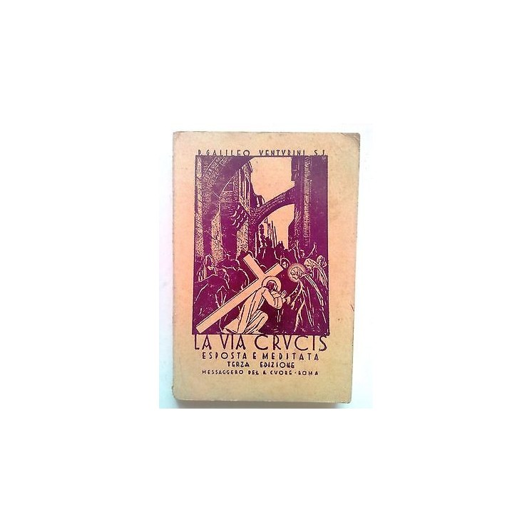 La Via Crucis Esposta e Meditata III ed. 1934 Messaggero Sacro Cuor...