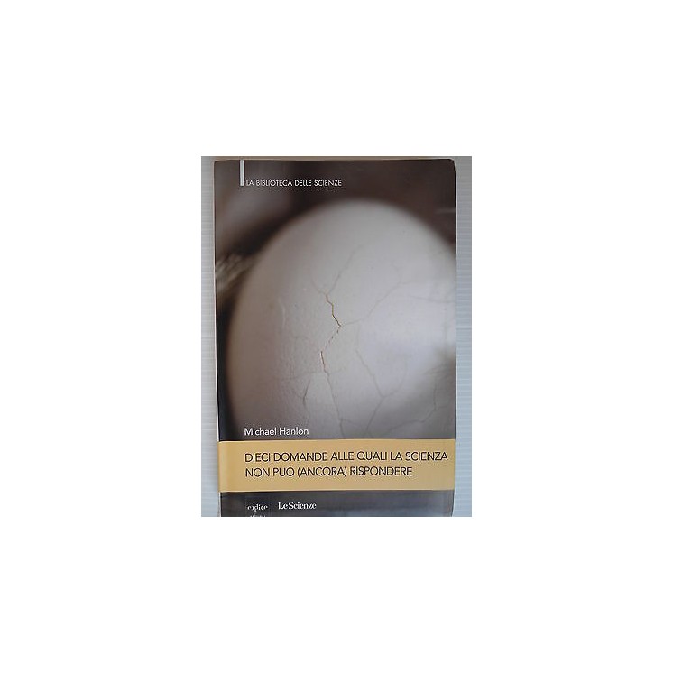 M. Hanlon: Dieci domande alle quali la scienza non può (ancora) ris...