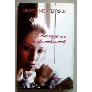 Giorgio Montefoschi: Le due ragazze con gli occhi verdi Ed. Mondoli...