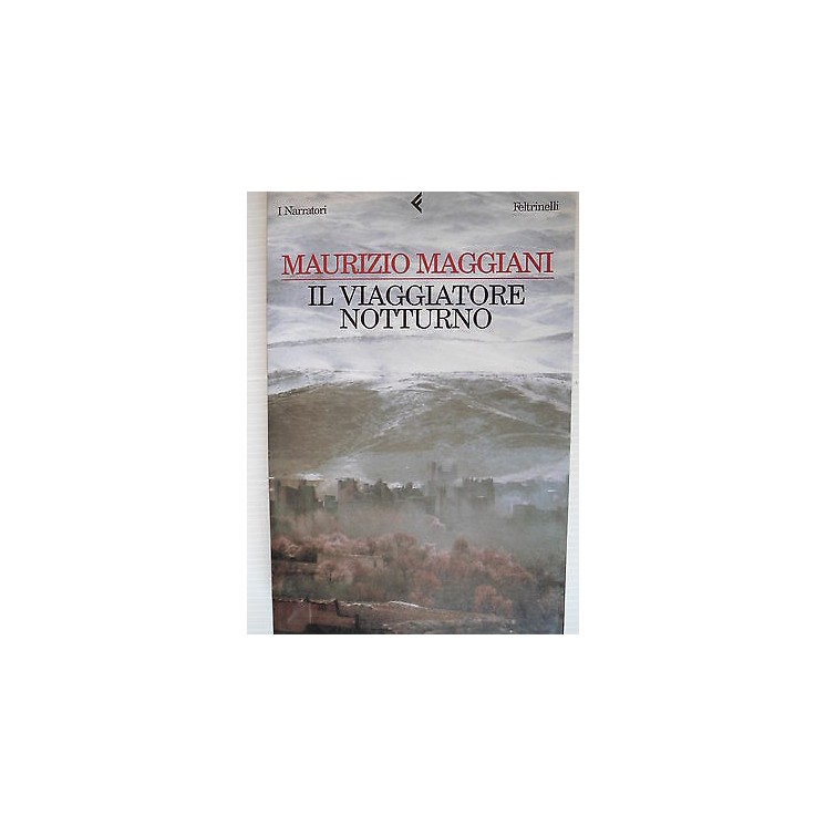 Maurizio maggiani: Il viaggiatore notturno Ed. Feltrinelli [SR] A79...