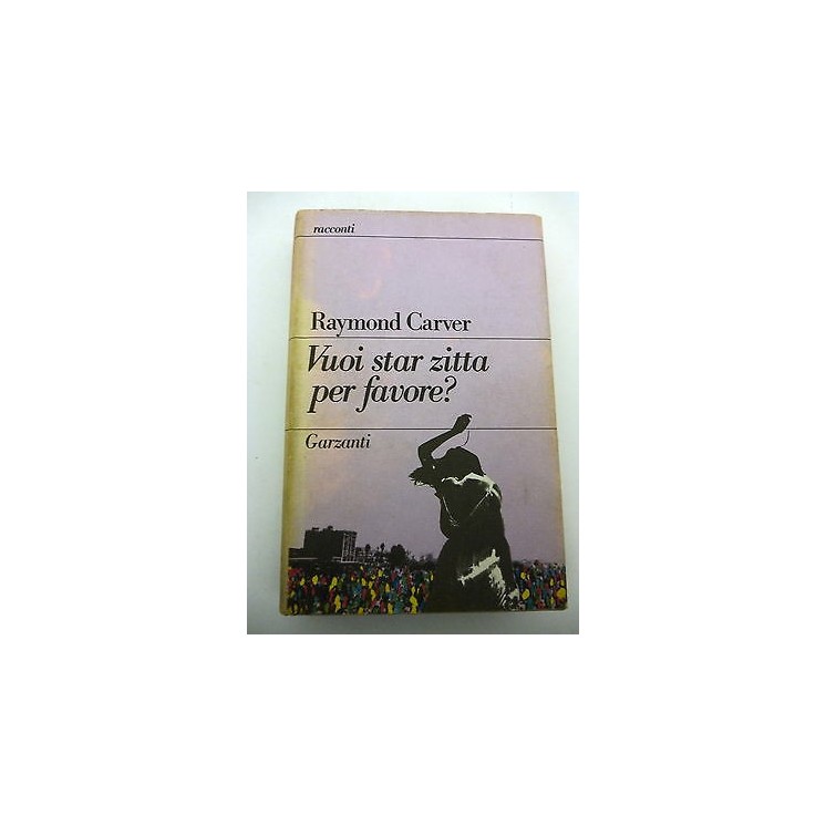 RAYMOND CARVER: Vuoi star zitta per favore? 1a Ed. 1988 GARZANTI A1...