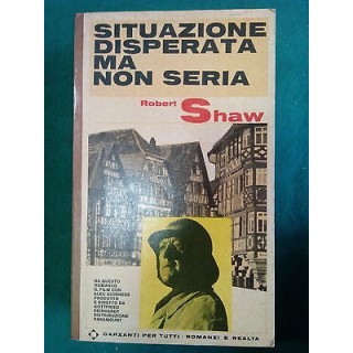 Robert Shaw: Situazione disperata ma non seria ed. Grazanti [SR] A5...
