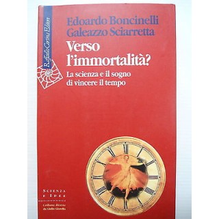 Boncinelli, Sciarretta: Verso l'immortalità Ed. Raffaello Cortina [...
