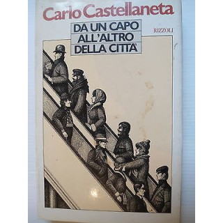 Carlo Castellaneta: Da un capo all'altro della città Ed. Rizzoli [S...