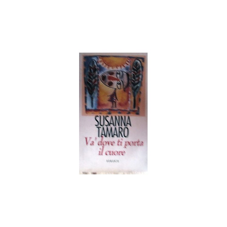 Susanna Tamaro: Và dove ti porta il cuore Ed. Baldini [RS] A49  3,00€