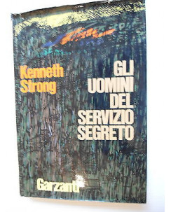 Kenneth Strong: Gli uomini del servizio segreto Ed. Garzanti [SR] A75