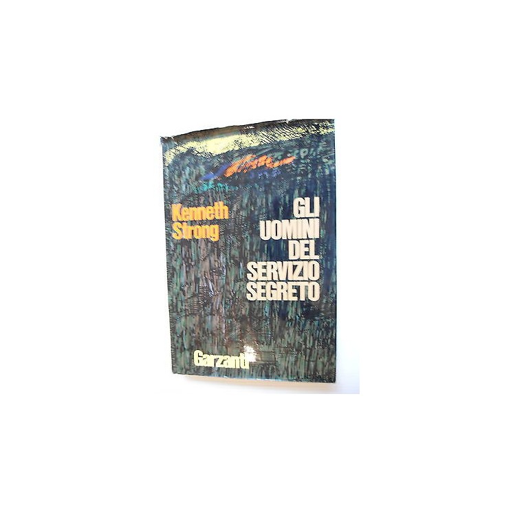 Kenneth Strong: Gli uomini del servizio segreto Ed. Garzanti [SR] A...