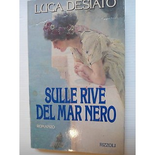 Luca Desiato: Sulle rive del mar Nero Ed. Rizzoli [SR] A75  2,50€