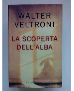 Walter Veltroni: La scoperta dell'alba Ed. Rizzoli A10