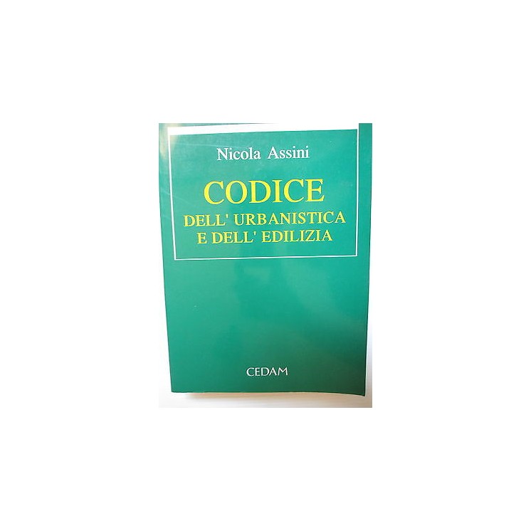 Nicola Assini: Codice dell'urbanistica e dell'edilizia Ed. CEDAM [S...
