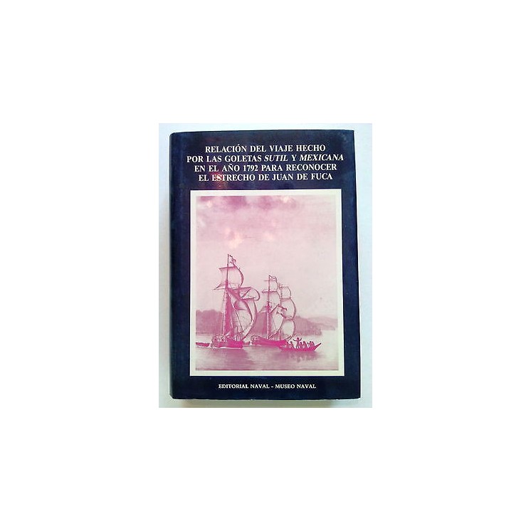 Relacion del Viaje Hecho Por Las Goletas Sutil Y Mexicana... in Spa...
