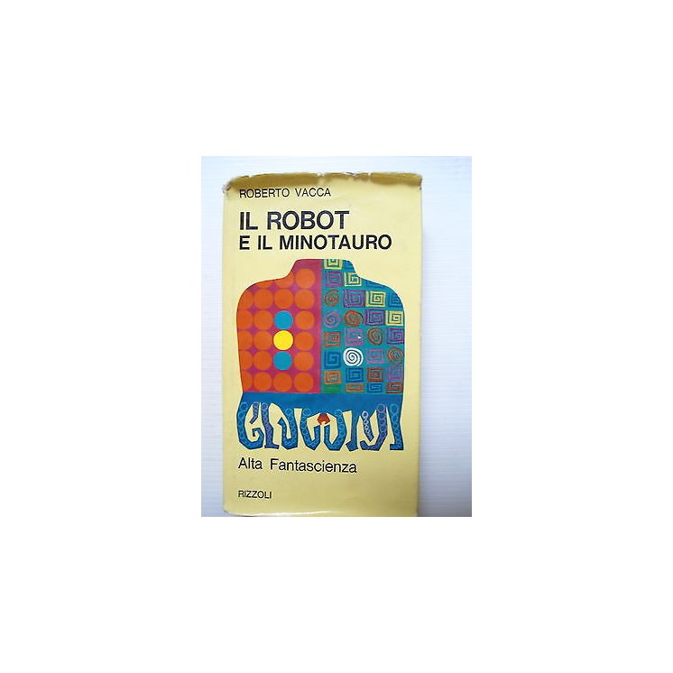 Roberto Vacca: Il robot e il Minotauro Ed. Rizzoli [SR] A75  4,00€