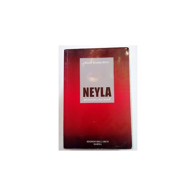 Kossi Komla-Ebri: Neyla. Un incontro, due mondi ed. Dell'Arco [SR] ...