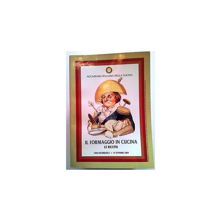 Il Formaggio in Cucina Ricette Accademia Italiana della Cucina [SR]...
