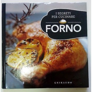 I Segreti Per Cucinare: FORNO NUOVO!!! 50% ed. Gribaudo A77  3,50€