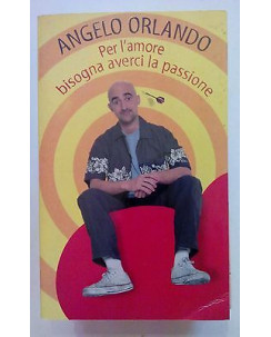 Angelo Orlando: Per l'amore bisogna averci la passione ed. Piemme [SR] A69