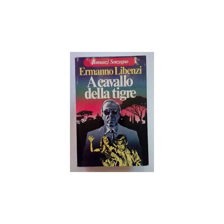 Ermanno Libenzi: A cavallo della tigre ed. Sonzogno [SR] A69   6,20€
