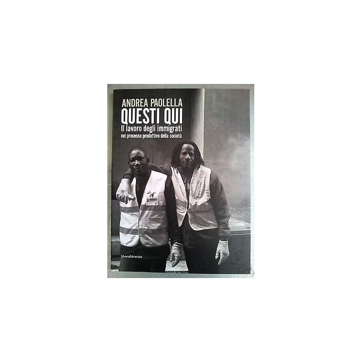 Andrea Paolella: Questi Qui Fotografico Ed. Silvana FF02 [RS]  7,50€