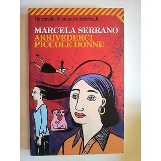 Marcela Serrano: Arrivederci piccole donne * ed. Feltrinelli [RS] A...
