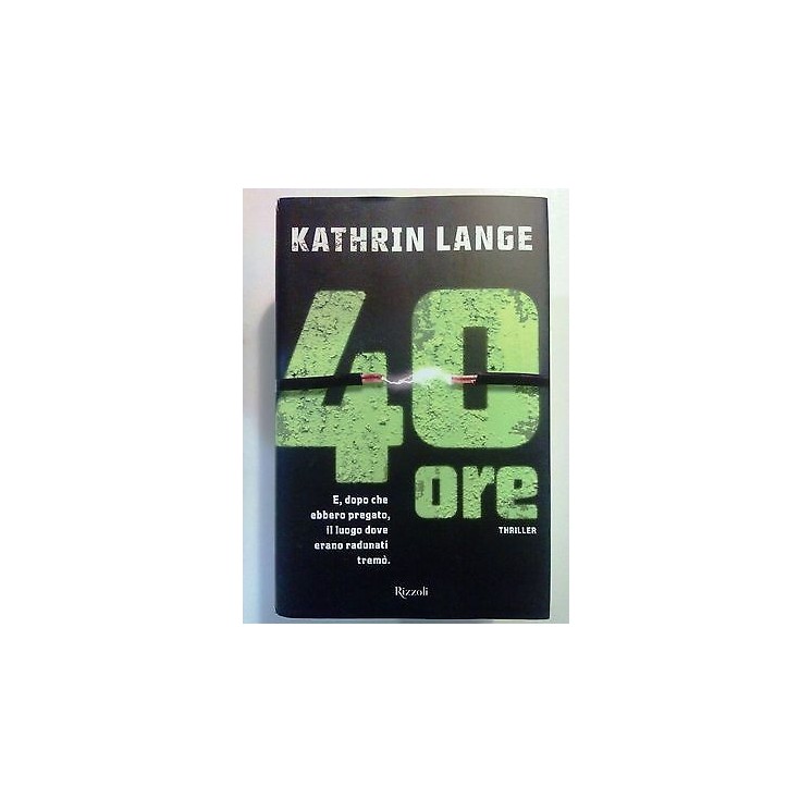 Kathrin Lange: 40 Ore Thriller NUOVO! -50% ed. Rizzoli A72  9,90€