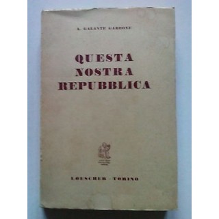 Galante Garrone: Questa Nostra Repubblica ed. Loescher 1959 [SR] A6...