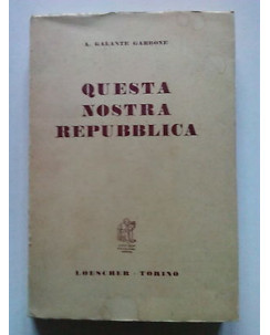 Galante Garrone: Questa Nostra Repubblica ed. Loescher 1959 [SR] A64