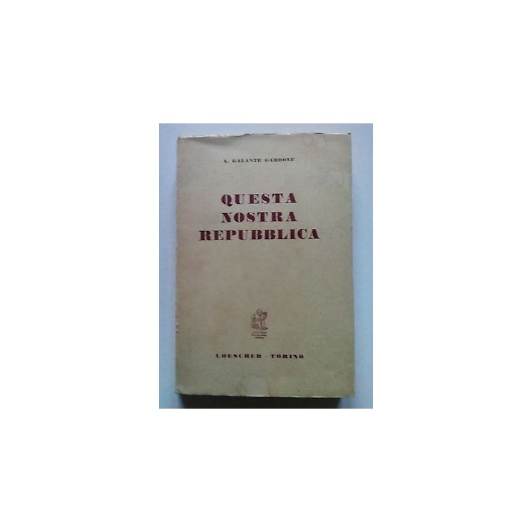 Galante Garrone: Questa Nostra Repubblica ed. Loescher 1959 [SR] A6...