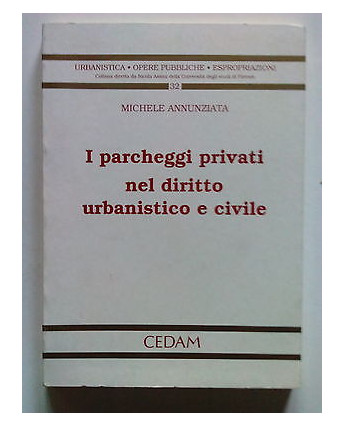 Annunziata: I Parcheggi Privati nel Diritto Urbanistico.. Ed Cedam 1992 [SR] A63