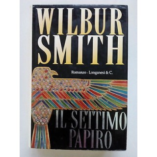 Wilbur Smith: Il Settimo Papiro ed. Longanesi & C. A69  4,00€