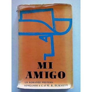 W. R. Burnett: Mi amigo ed. Longanesi & C. [SR] A71  3,20€