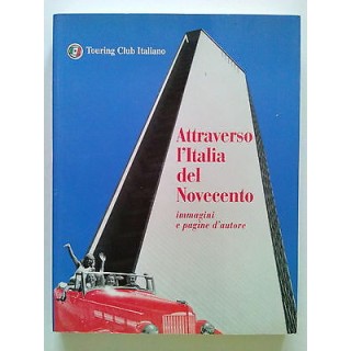 Attraverso l'Italia del Novecento. Immagini e pagine d'Autore Ed. T...