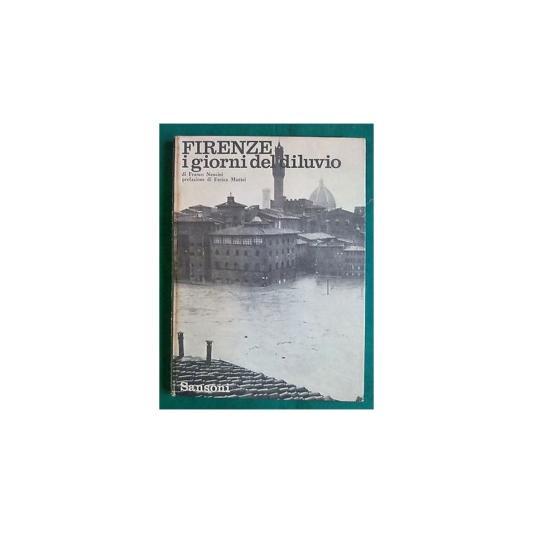 Franco Nencini, Enrico Mattei: FIRENZE I giorni del diluvio ed. San...