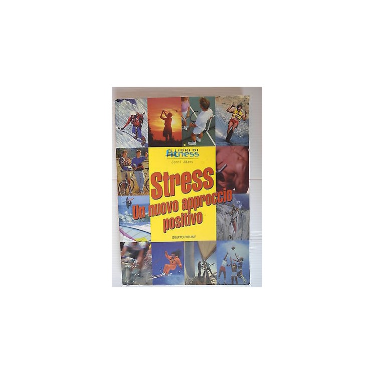 I libri di fitness: Stress un approccio positivo Ed. Gruppo Futura ...