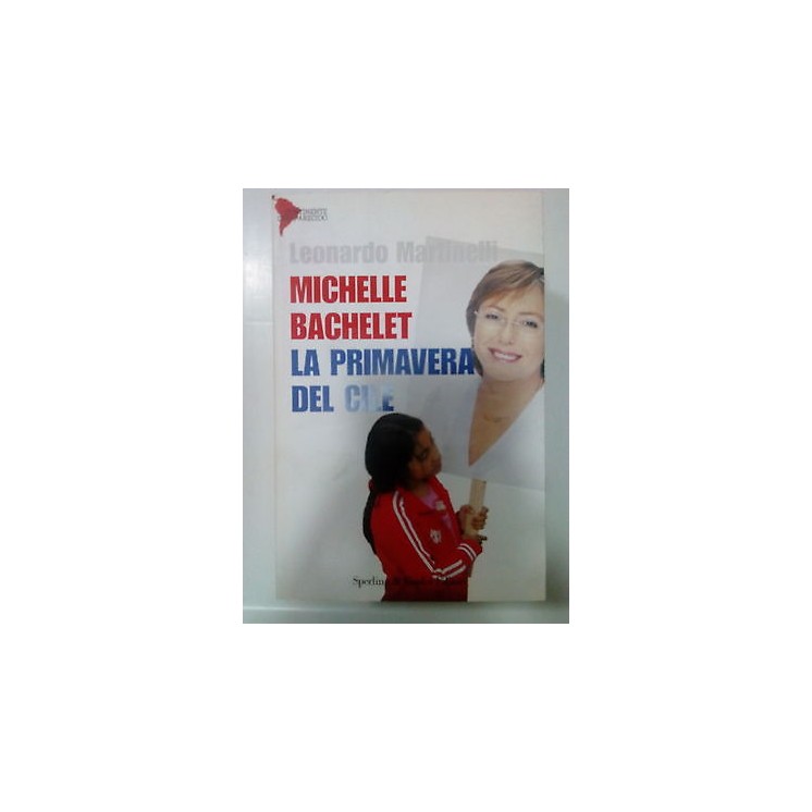 L. Martinelli: Michelle Bachelet La Primavera del Cile ed. S&K A57 ...