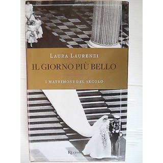 Laura Laurenzi: Il giorno più bello matrimoni del secolo Ed. Rizzol...
