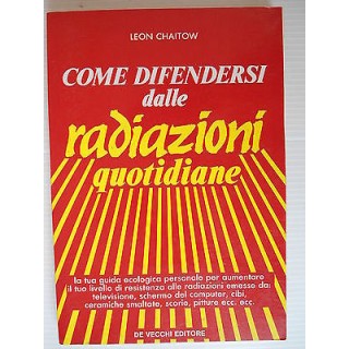 Leon Chaitow: Come difendersi dalle radiazioni quotidiane Ed. De Ve...