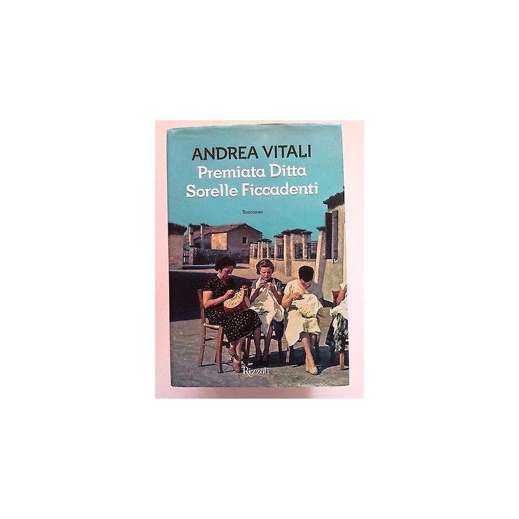 Andrea Vitali: Premiata Ditta Sorelle Ficcadenti Ed. Rizzoli A05 [S...
