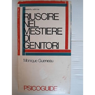 Monique Gueneau: Riuscire nel mestiere di genitori Ed.Cittadella A1... Monique Gueneau: Riuscire nel mestiere di genitori Ed.Cittadella A1...