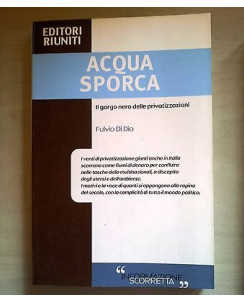 Fulvio Di Dio: Acqua Sporca. Il Gorgo Nero delle Privatizzazioni Ed Riuniti A23