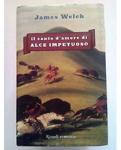 James Welch: Il canto d'amore di Alce Impetuoso Ed. Rizzoli A11 [SR]