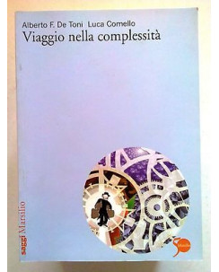 A. F. De Toni, L. Comello: Viaggio nella complessità - ed. Marsilio [SR] A04