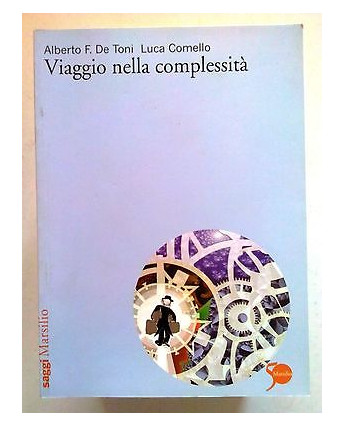 A. F. De Toni, L. Comello: Viaggio nella complessità - ed. Marsilio [SR] A04