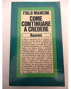 ITALO MANCINI: Come continuare a credere, I° ed. 1980, RUSCONI  A85