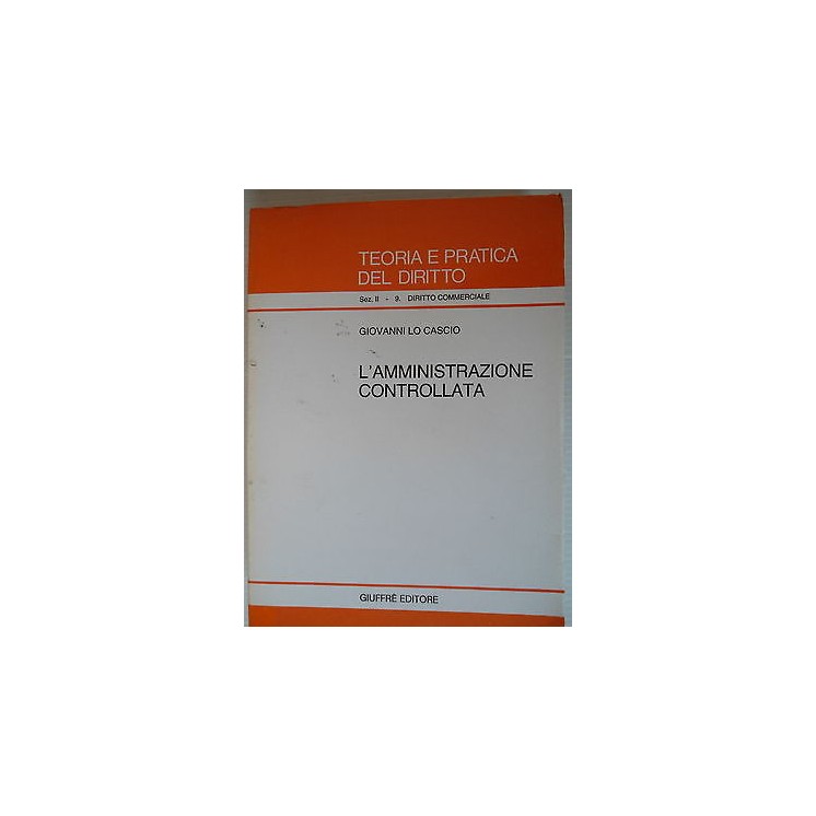 Teoria e pratica del diritto L'amministrazione controllata Ed.Giuff...